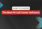 How to Choose the Best-Fit Call Center Software