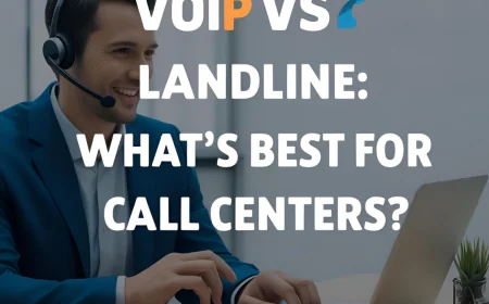 VoIP vs Landline: What’s Best for Call Centers?
