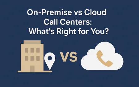 On-Premise vs Cloud Call Centers: What’s Right for You?