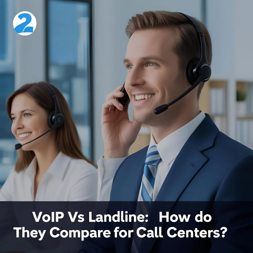 2️⃣ VoIP vs Landline: How Do They Compare for Call Centers?