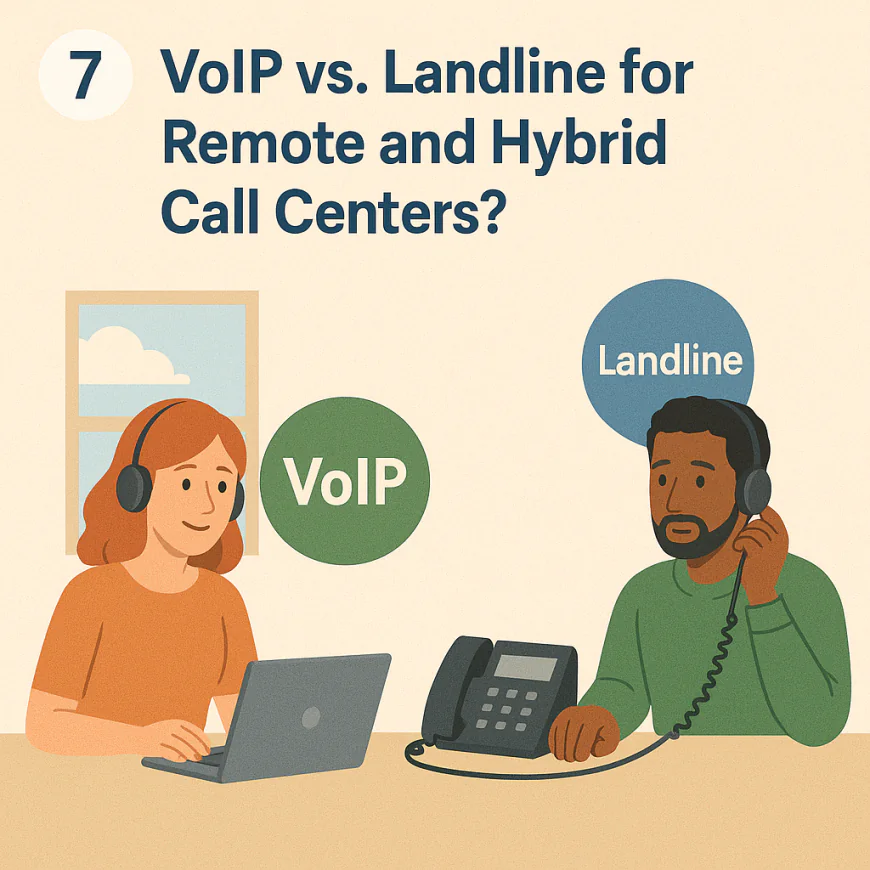 7️⃣ VoIP vs Landline for Remote and Hybrid Call Centers