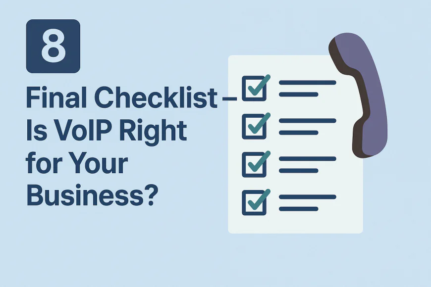 8️⃣ Final Checklist — Is VoIP Right for Your Business?