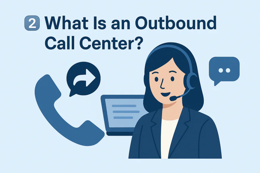 2️⃣ What Is an Outbound Call Center?