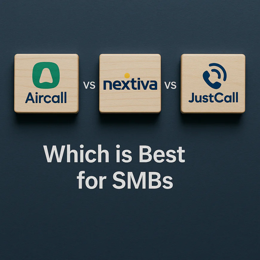 Aircall vs Nextiva vs JustCall: Which is Best for SMBs?