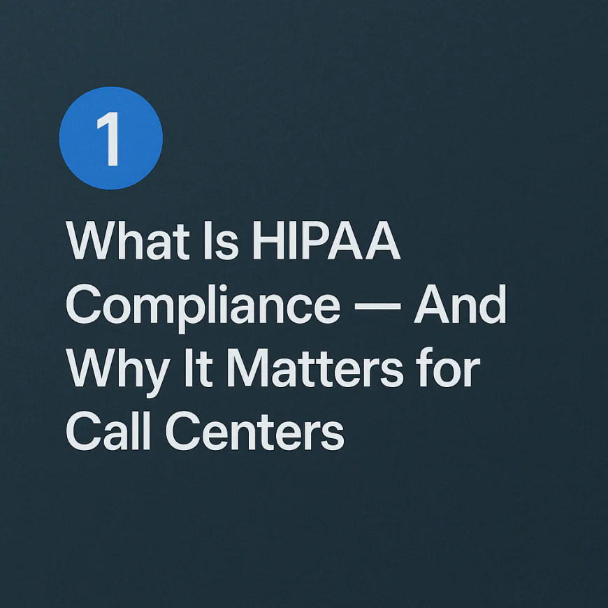 1️⃣ What Is HIPAA Compliance — And Why It Matters for Call Centers