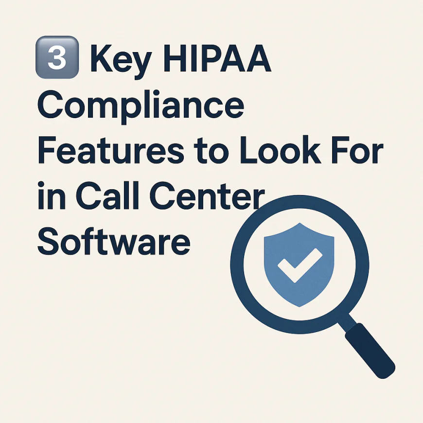 3️⃣ Key HIPAA Compliance Features to Look For in Call Center Software