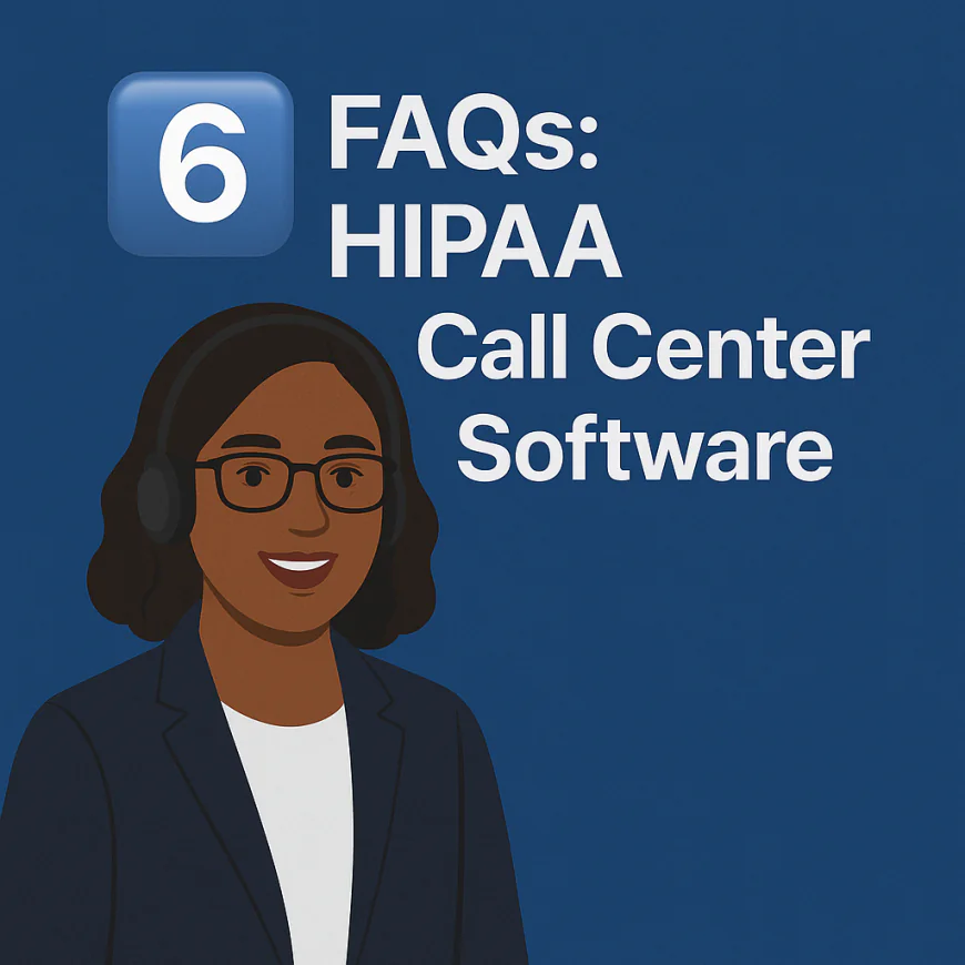 6️⃣ FAQs: HIPAA Call Center Software