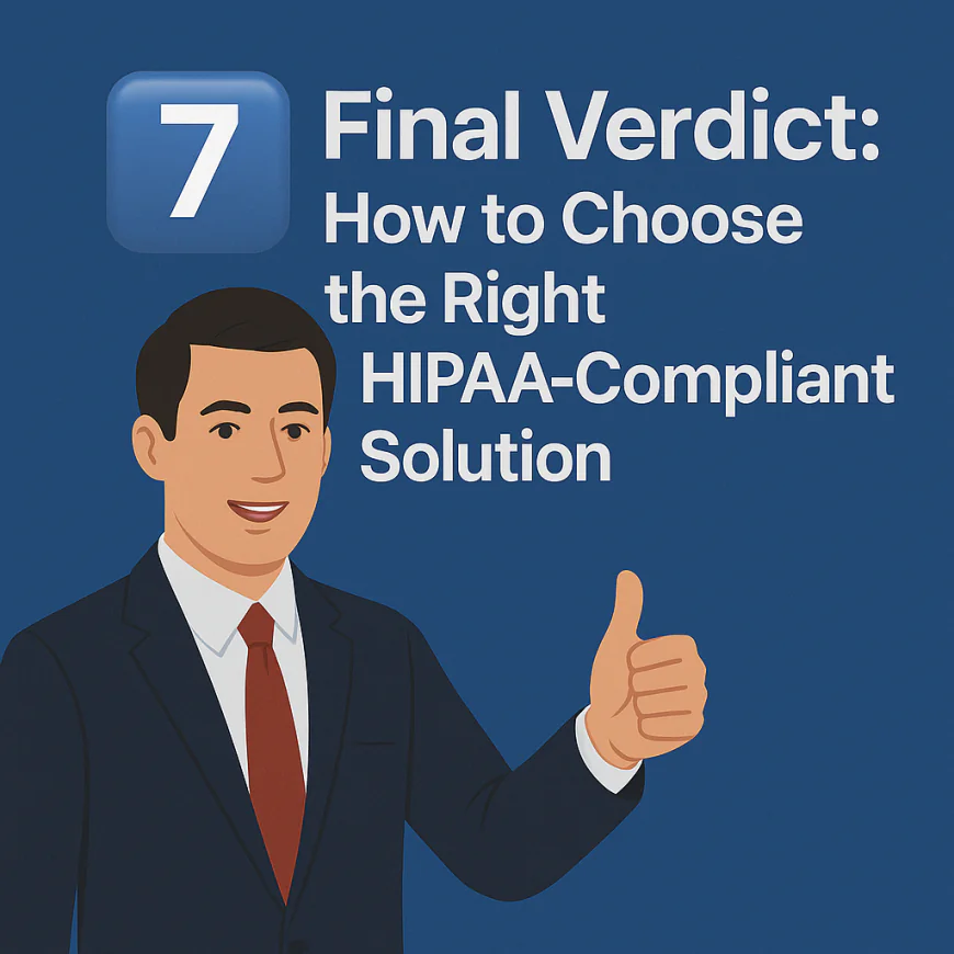 7️⃣ Conclusion: How to Choose the Right HIPAA-Compliant Solution