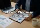 How to Choose an ERP System: Step-by-Step Guide