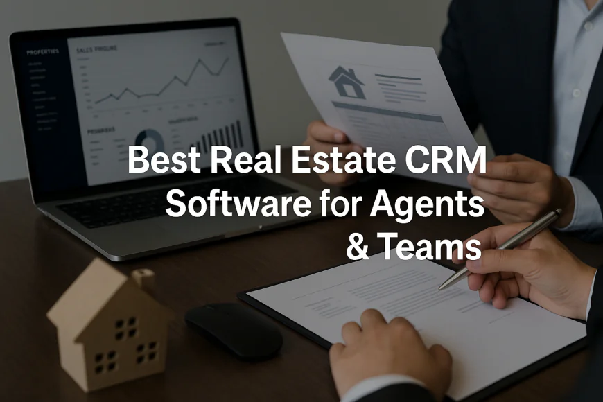 Best Real Estate CRM Software for Agents & Teams