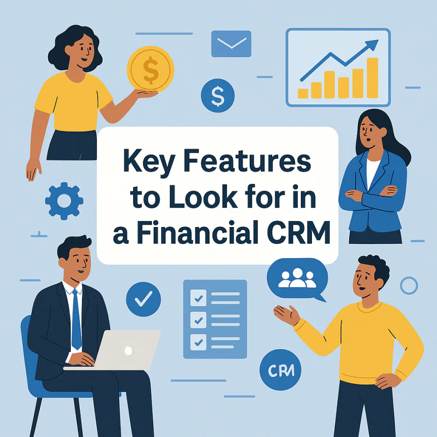 Key Features to Look for in a Financial CRM