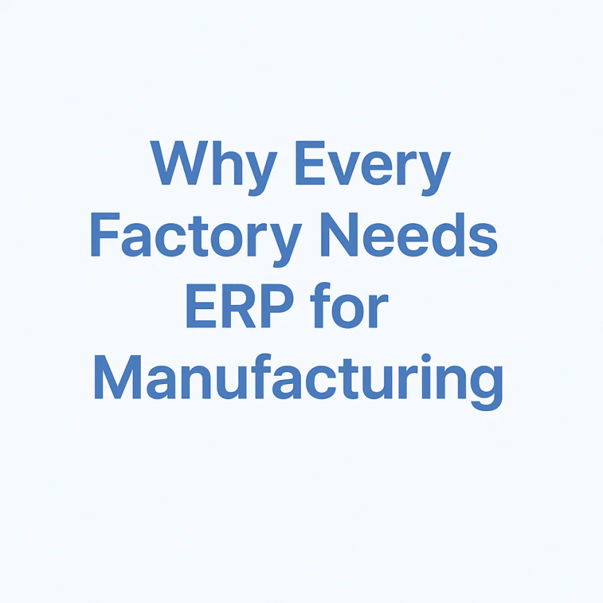 ☑️ What Is Manufacturing ERP & Why Every Factory Needs It