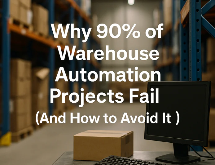 Why 90% of Warehouse Automation Projects Fail (And How to Avoid It)
